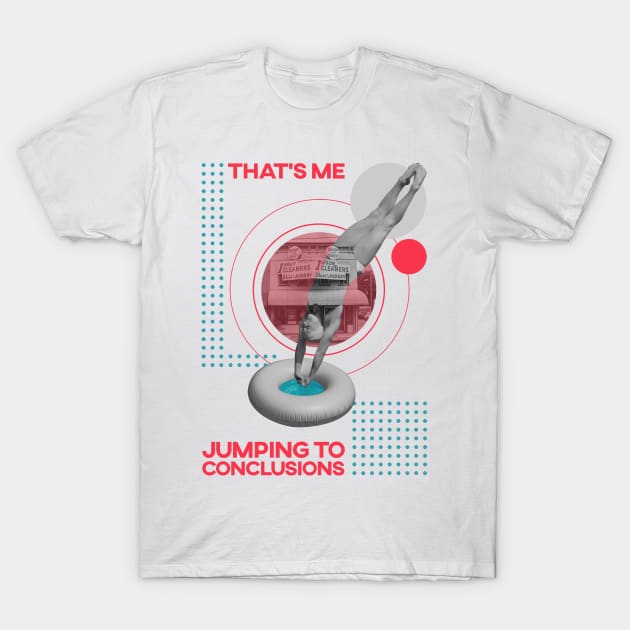 That's Me, Jumping To Conclusions T-Shirt by M n' Emz Studio